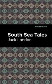 South Sea Tales - 9781513270203 by Jack London, Mint Editions, 9781513270203