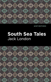 South Sea Tales - 9781513205274 by Jack London, Mint Editions