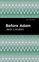 Before Adam - 9781513270241 by Jack London, Mint Editions, 9781513270241
