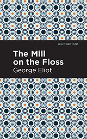 The Mill on the Floss - 9781513206264 by George Eliot, Mint Editions