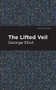 The Lifted Veil by George Eliot, Mint Editions, 9781513270401