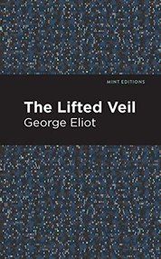 The Lifted Veil by George Eliot, Mint Editions, 9781513270401