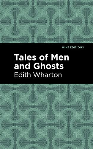 Tales of Men and Ghosts by Edith Wharton, Mint Editions, 9781513270623