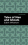 Tales of Men and Ghosts by Edith Wharton, Mint Editions, 9781513270623