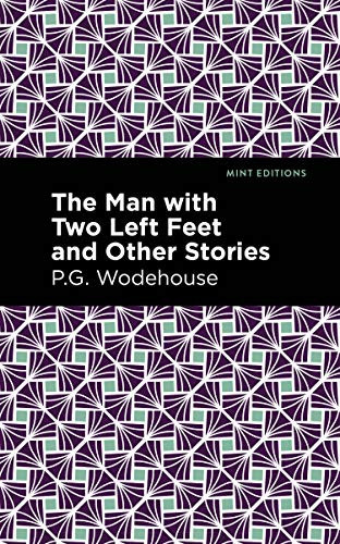 The Man with Two Left Feet and Other Stories - 9781513206387 by P. G. Wodehouse, Mint Editions