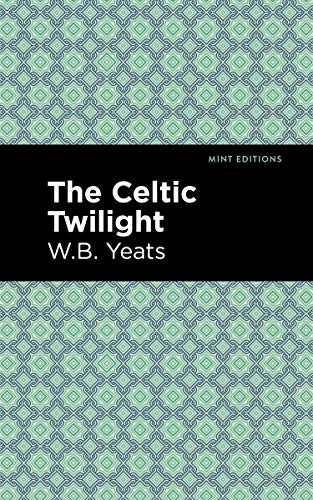The Celtic Twilight - 9781513270845 by William Butler Yeats, Mint Editions, 9781513270845