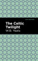 The Celtic Twilight - 9781513270845 by William Butler Yeats, Mint Editions, 9781513270845