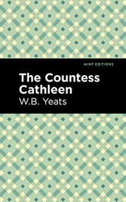 The Countess Cathleen by William Butler Yeats, Mint Editions, 9781513270876