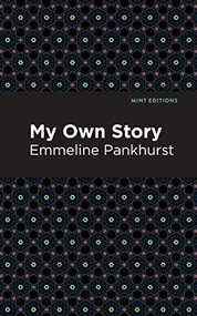 My Own Story - 9781513270944 by Emmeline Pankhurst, Mint Editions