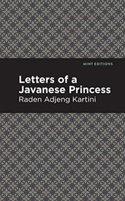 Letters of a Javanese Princess by Raden Adjeng Kartini, Mint Editions, 9781513270951
