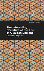 The Interesting Narrative of the Life of Olaudah Equiano by Olaudah Equiano, Mint Editions, 9781513271026