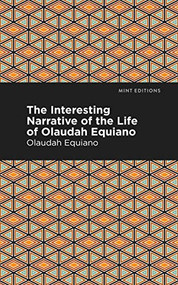 The Interesting Narrative of the Life of Olaudah Equiano by Olaudah Equiano, Mint Editions, 9781513271026