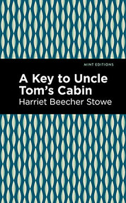 A Key to Uncle Tom's Cabin by Harriet Beecher Stowe, Mint Editions, 9781513206776