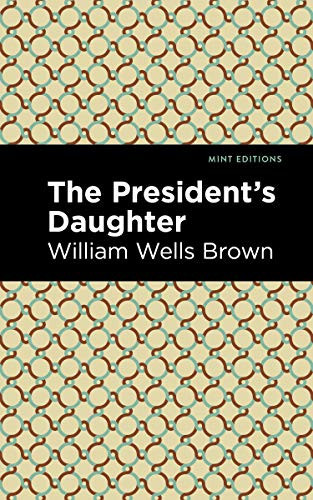 The President's Daughter - 9781513221366 by William Wells Brown, Mint Editions