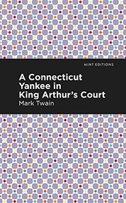 A Connecticut Yankee in King Arthur's Court - 9781513207728 by Mark Twain, Mint Editions, 9781513207728