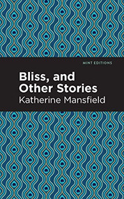 Bliss, and Other Stories - 9781513219967 by Katherine Mansfield, Mint Editions, 9781513219967