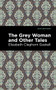 The Grey Woman and Other Tales - 9781513205052 by Elizabeth Cleghorn Gaskell, Mint Editions, 9781513205052