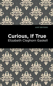 Curious, If True by Elizabeth Cleghorn Gaskell, Mint Editions, 9781513271392