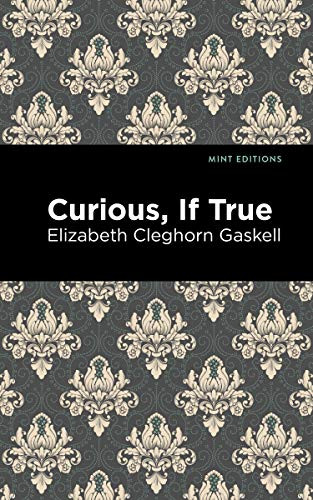 Curious, If True by Elizabeth Cleghorn Gaskell, Mint Editions, 9781513271392