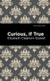 Curious, If True by Elizabeth Cleghorn Gaskell, Mint Editions, 9781513271392