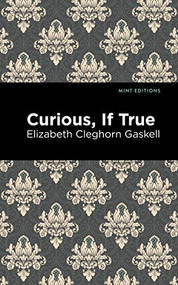 Curious, If True - 9781513207636 by Elizabeth Cleghorn Gaskell, Mint Editions
