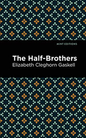 The Half-Brothers by Elizabeth Cleghorn Gaskell, Mint Editions, 9781513271408