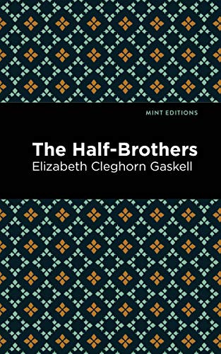 The Half-Brothers by Elizabeth Cleghorn Gaskell, Mint Editions, 9781513271408