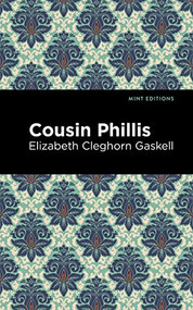 Cousin Phillis by Elizabeth Cleghorn Gaskell, Mint Editions, 9781513271422