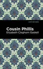 Cousin Phillis by Elizabeth Cleghorn Gaskell, Mint Editions, 9781513271422