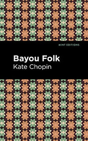 Bayou Folk by Kate Chopin, Mint Editions, 9781513208015