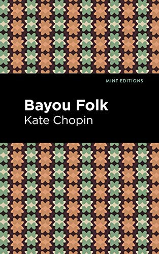 Bayou Folk by Kate Chopin, Mint Editions, 9781513208015