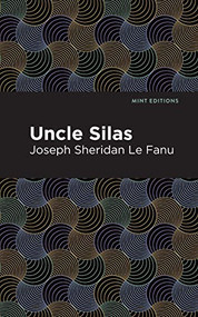 Uncle Silas (A Tale of Bartram-Haugh) - 9781513271644 by Joseph Sheridan Le Fanu, Mint Editions