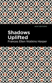 Shadows Uplifted - 9781513219653 by Frances Ellen Watkins Harper, Mint Editions