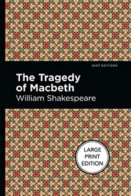 The Tragedy of Macbeth (Large Print Edition) by William Shakespeare, Mint Editions, 9781513137544