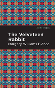 The Velveteen Rabbit by Margery Williams Bianco, Mint Editions, 9781513271859