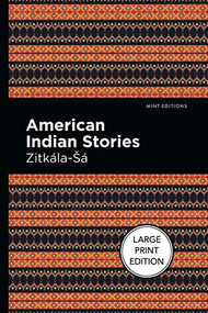 American Indian Stories (Large Print Edition) by Zitkala-Sa, Mint Editions, 9781513137513