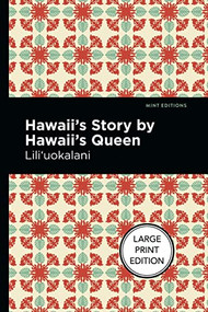 Hawaii's Story by Hawaii's Queen (Large Print Edition) by Lili‘uokalani, Mint Editions, 9781513137018