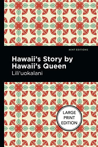 Hawaii's Story by Hawaii's Queen (Large Print Edition) by Lili‘uokalani, Mint Editions, 9781513137018
