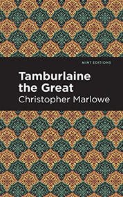 Tamburlaine the Great by Christopher Marlowe, Mint Editions, 9781513205120