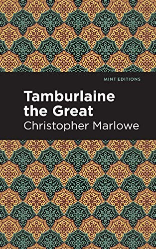 Tamburlaine the Great by Christopher Marlowe, Mint Editions, 9781513205120