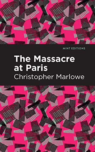 Massacre at Paris by Christopher Marlowe, Mint Editions, 9781513272047