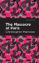 Massacre at Paris by Christopher Marlowe, Mint Editions, 9781513272047