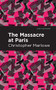 Massacre at Paris by Christopher Marlowe, Mint Editions, 9781513272047