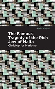 The Famous Tragedy of the Rich Jew of Malta by Christopher Marlowe, Mint Editions, 9781513272061