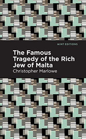 The Famous Tragedy of the Rich Jew of Malta by Christopher Marlowe, Mint Editions, 9781513272061