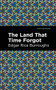 The Land That Time Forgot by Edgar Rice Burroughs, Mint Editions, 9781513272122