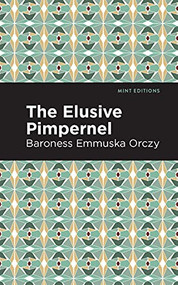The Elusive Pimpernel - 9781513272177 by Emmuska Orczy, Mint Editions, 9781513272177