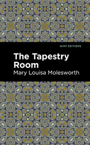 The Tapestry Room (A Child's Romance) by Mary Louisa Molesworth, Mint Editions, 9781513272238