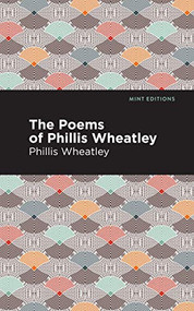 The Poems of Phillis Wheatley by Phillis Wheatley, Mint Editions, 9781513277417