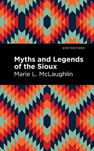 Myths and Legends of the Sioux by Marie L. McLaughlin, Mint Editions, 9781513277462